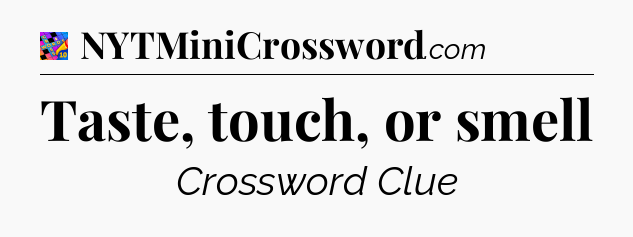 Taste, touch, or smell Crossword Clue