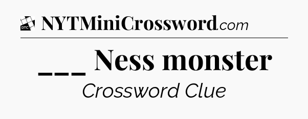 ___ Ness monster - Daily Themed Classic Crossword
