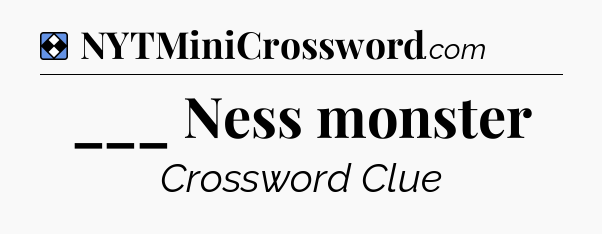 Solution: ___ Ness monster - NYT Mini Crossword
