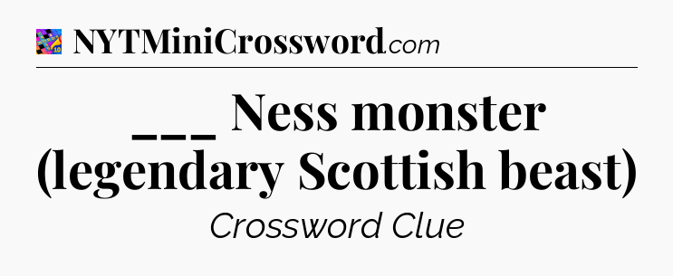 ___ Ness monster (legendary Scottish beast) Crossword Clue