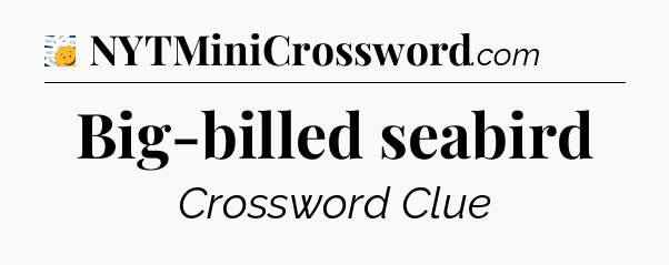 Big-billed seabird - 7 Little Words