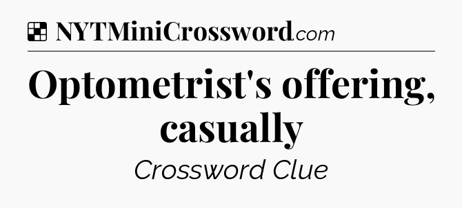 Solution: Optometrist's offering, casually - NYT Crossword