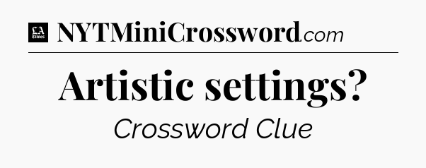 Artistic settings - LA Times Crossword