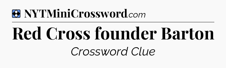 Solution: Red Cross founder Barton - NYT Mini Crossword