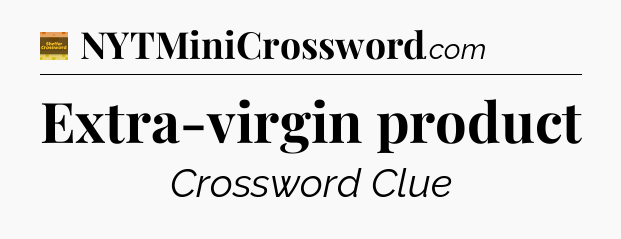 Extra-virgin product - Eugene Sheffer Crossword