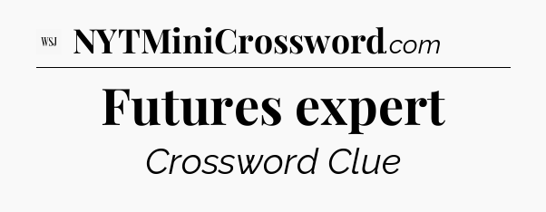 Futures expert - WSJ Crossword