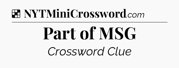 Solution: Part of MSG - NYT Crossword