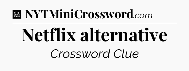 Netflix alternative - LA Times Crossword