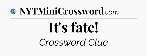 It's fate Crossword Clue