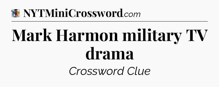 Mark Harmon military TV drama Crossword Clue