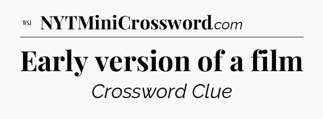 Early version of a film - WSJ Crossword