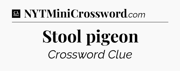 Stool pigeon - LA Times Crossword