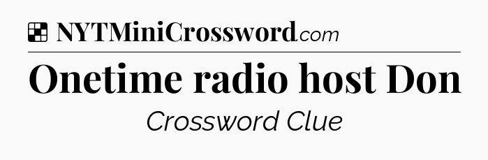 Solution: Onetime radio host Don - NYT Crossword