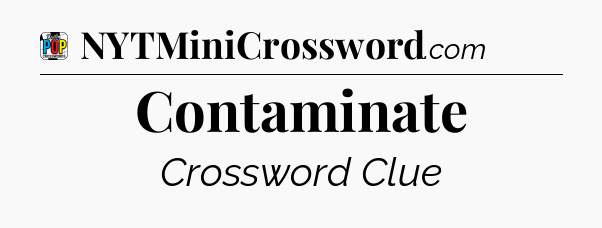 Contaminate Crossword Clue