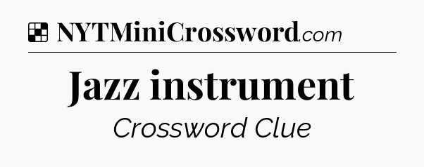 Solution: Jazz instrument - NYT Crossword