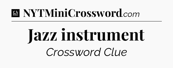 Jazz instrument - LA Times Crossword