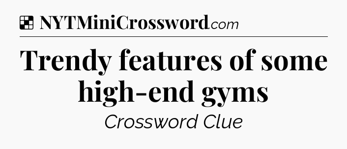 Solution: Trendy features of some high-end gyms - NYT Crossword