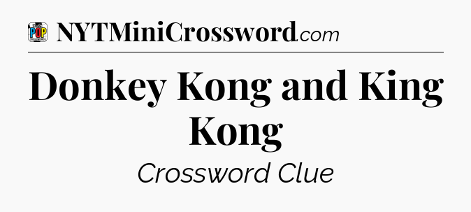 Donkey Kong and King Kong Crossword Clue