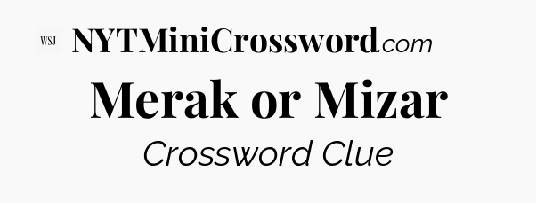 Merak or Mizar - WSJ Crossword