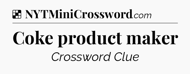 Solution: Coke product maker - NYT Crossword