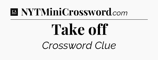 Take off - LA Times Crossword