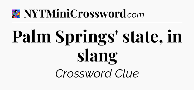 Palm Springs' state, in slang Crossword Clue