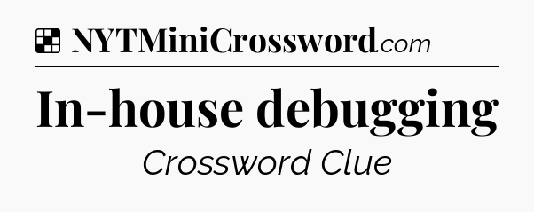 Solution: In-house debugging - NYT Crossword