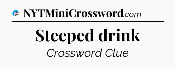 Steeped drink Crossword Clue