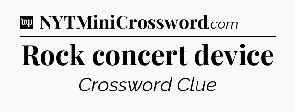 Rock concert device Crossword Clue