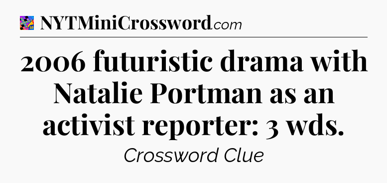 2006 futuristic drama with Natalie Portman as an activist reporter: 3 wds Crossword Clue
