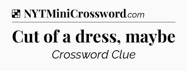Solution: Cut of a dress, maybe - NYT Crossword