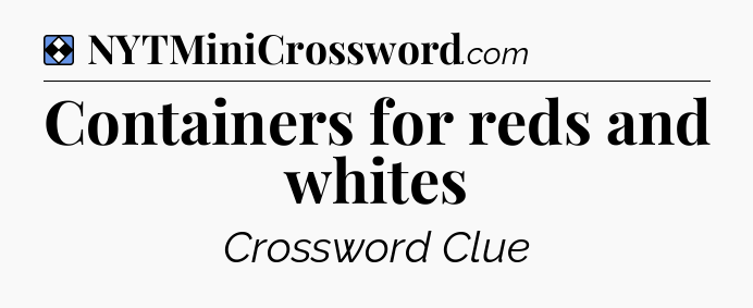 Solution: Containers for reds and whites - NYT Mini Crossword