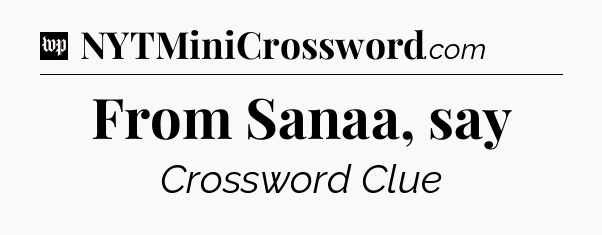 From Sanaa, say Crossword Clue