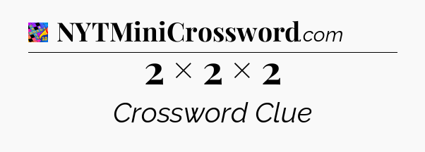 2 × 2 × 2 Crossword Clue