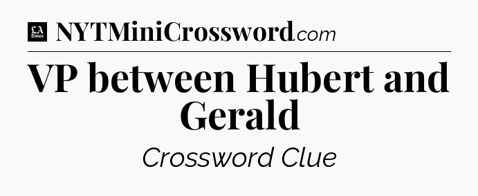VP between Hubert and Gerald - LA Times Crossword