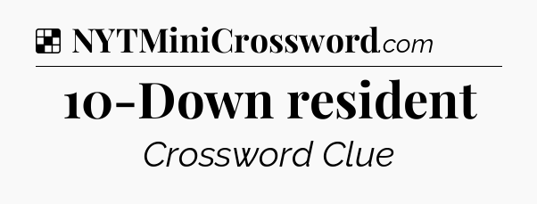 Solution: 10-Down resident - NYT Crossword