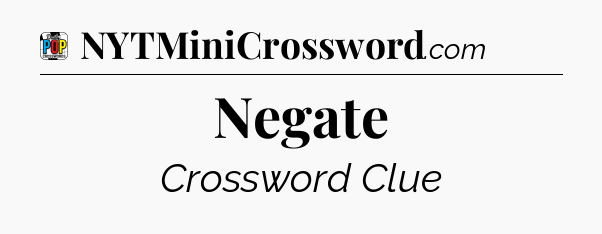 Negate Crossword Clue