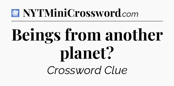 Beings from another planet Puzzle Page Crossword Clue