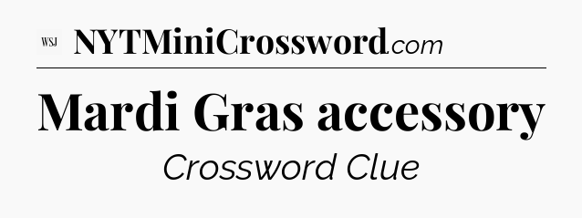 Mardi Gras accessory - WSJ Crossword