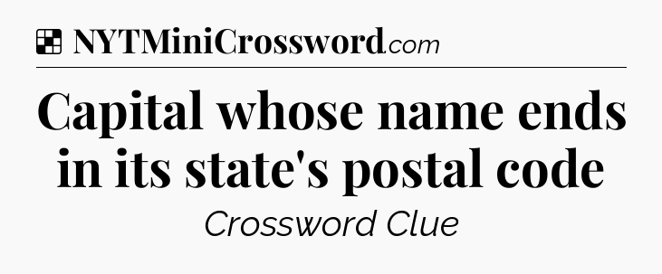 Solution: Capital whose name ends in its state's postal code - NYT Crossword