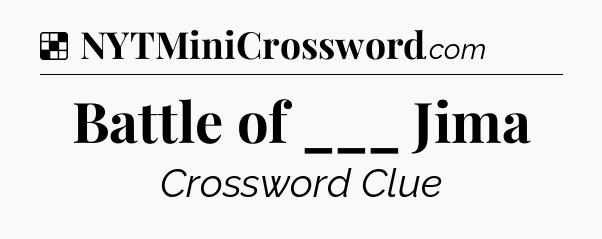 Solution: Battle of ___ Jima - NYT Crossword