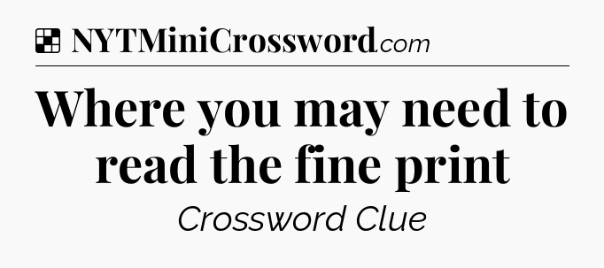 Solution: Where you may need to read the fine print - NYT Crossword