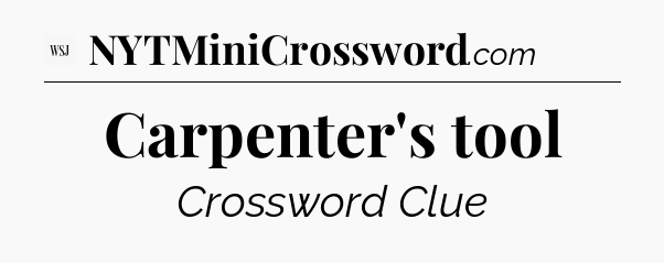 Carpenter's tool - WSJ Crossword