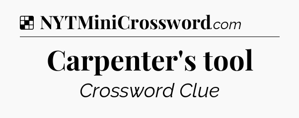 Solution: Carpenter's tool - NYT Crossword