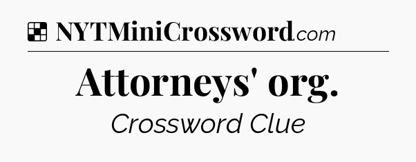 Solution: Attorneys' org - NYT Crossword