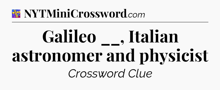 Galileo __, Italian astronomer and physicist Codycross