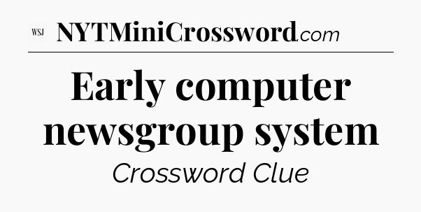 Early computer newsgroup system - WSJ Crossword