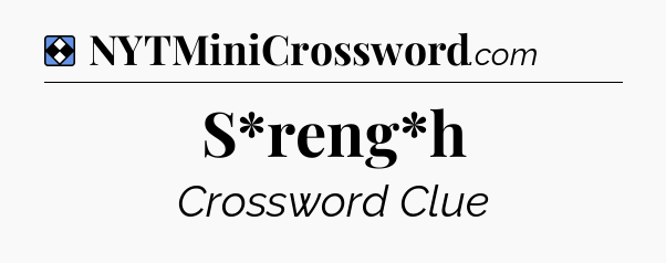 Solution: S*reng*h - NYT Mini Crossword