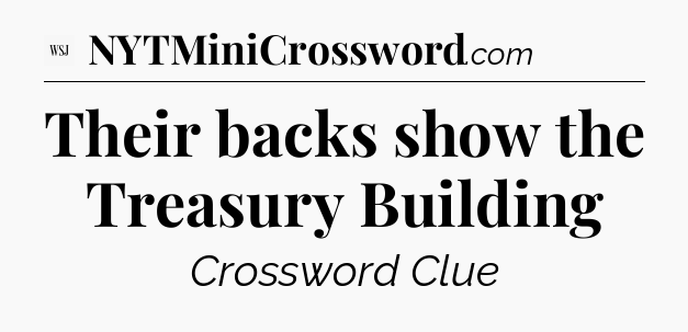 Their backs show the Treasury Building - WSJ Crossword