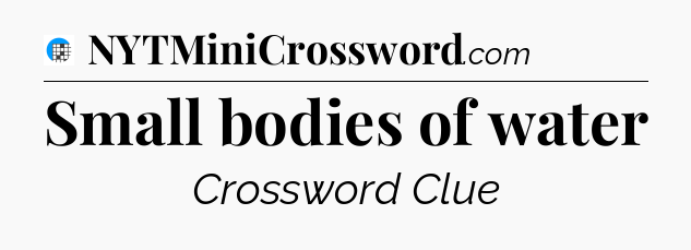 Small bodies of water Crossword Clue